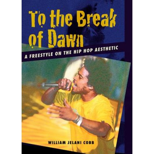 (영문도서) To the Break of Dawn: A Freestyle on the Hip Hop Aesthetic Paperback, New York University Press, English, 9780814716717