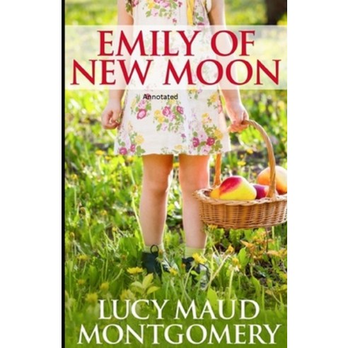 Emily of New Moon Annotated Paperback, Independently Published, English, 9798747110489