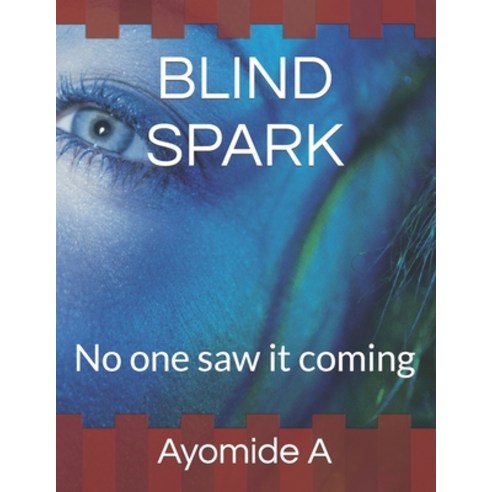 (영문도서) Blind Spark: No one saw it coming Paperback, Independently Published, English, 9798398433760