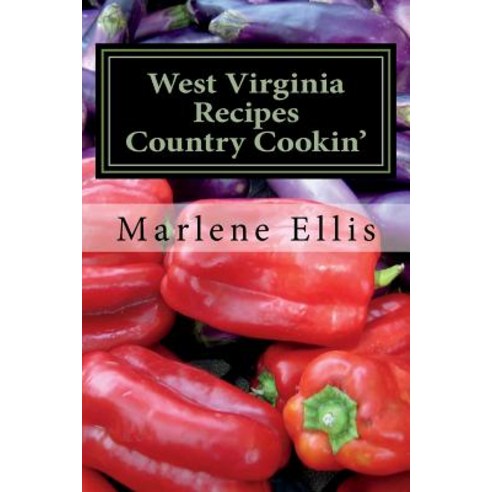 (영문도서) WEST VIRGINIA RECIPES - Volume 1 - Country Cookin'' Paperback, Createspace Independent Pub..., English, 9781985781627