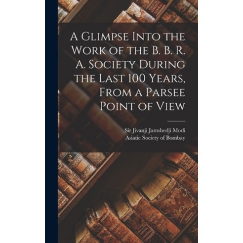 (영문도서) A Glimpse Into the Work of the B. B. R. A. Society During the Last 100 Years [microform] Fro... Hardcover, Legare Street Press, English, 9781013776274