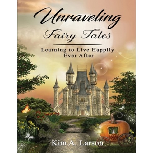 Unraveling Fairy Tales - Bible Study Book: Learning to Live Happily Ever After Paperback, In the Vine Press