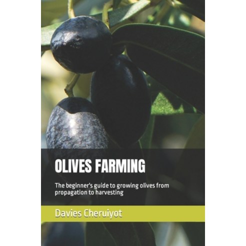 (영문도서) Olives Farming: The beginner''s guide to growing olives from propagation to harvesting Paperback, Independently Published, English, 9798398310504
