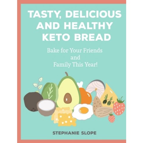 (영문도서) Tasty Delicious and Healthy Keto Bread: Bake for Your Friends and Family This Year! Hardcover, Keto Diet, English, 9781802951998