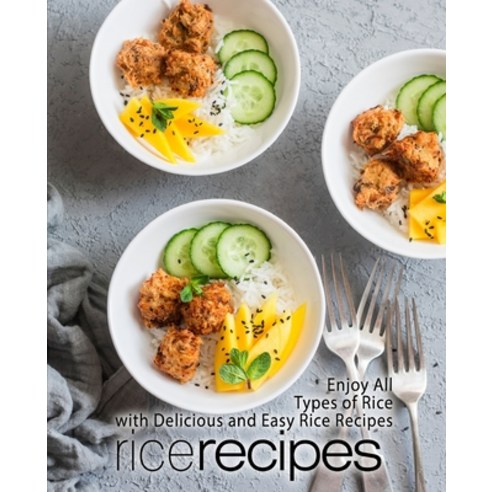 (영문도서) Rice Recipes: Enjoy All Types of Delicious and Easy Rice Recipes (2nd Edition) Paperback, Independently Published, English, 9798625874892