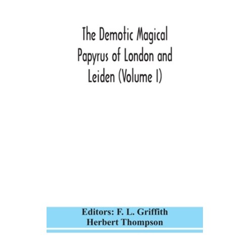 The Demotic Magical Papyrus of London and Leiden (Volume I) Hardcover, Alpha Edition