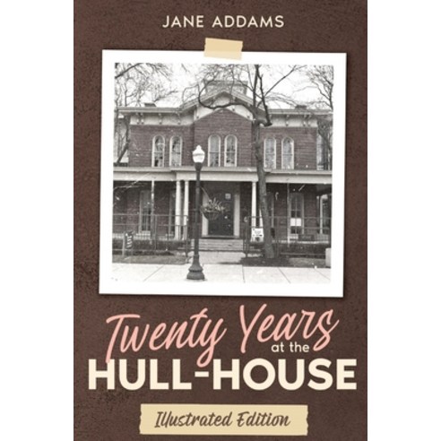 (영문도서) Twenty Years at the Hull-House: Illustrated Edition Paperback, Cedar Lake Classics, English, 9781611047202