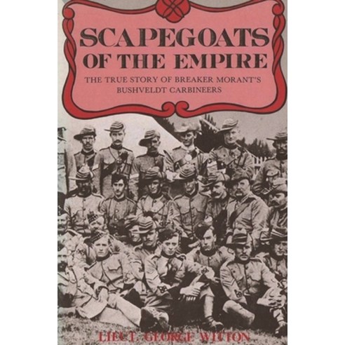 Scapegoats of the Empire: The True Story of Breaker Morant''s Bushveldt Carbineers Paperback, Must Have Books, English, 9781774641873