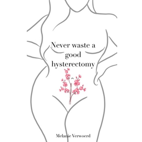 (영문도서) Never Waste a Good Hysterectomy: Life Lessons From a Crisis Paperback, Dalzell Press, English, 9781838087166