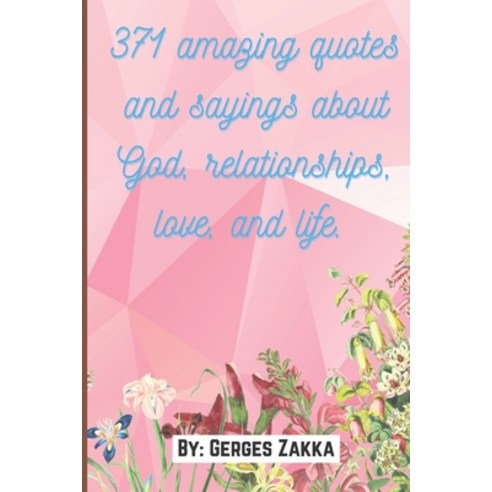 (영문도서) 371 amazing quotes and sayings about God relationships love and life. By: Gerges Zakka Paperback, Independently Published, English, 9798526108874