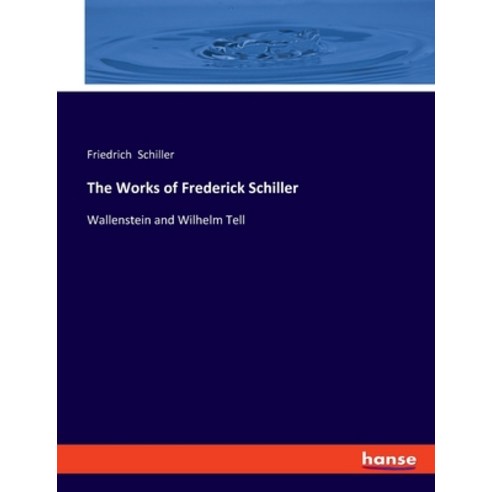 (영문도서) The Works of Frederick Schiller: Wallenstein and Wilhelm Tell Paperback, Hansebooks, English, 9783348099103