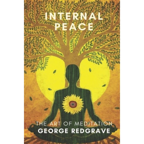 Internal Peace: The Art of Meditation Paperback, Independently Published