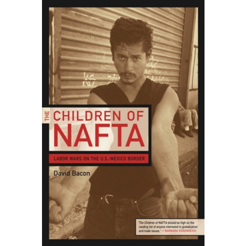 (영문도서) The Children of NAFTA: Labor Wars on the U.S./Mexico Border Paperback, University of California Press, English, 9780520244726