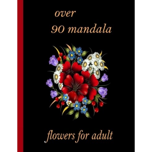 over 90 mandala flowers for adult: 100 Magical Mandalas flowers- An Adult Coloring Book with Fun Ea... Paperback, Independently Published, English, 9798726562087