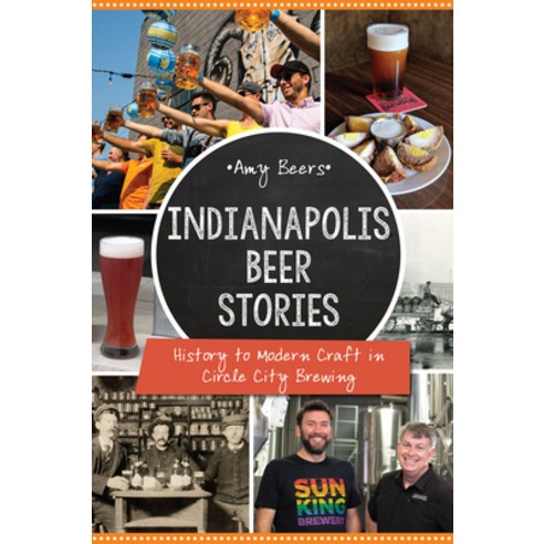 (영문도서) Indianapolis Beer Stories: History to Modern Craft in Circle City Brewing Paperback, History Press, English, 9781467144773