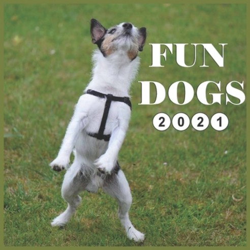 Fun Dogs: 2021 Wall & Office Calendar Gag Gifts 16 Month Paperback, Independently Published
