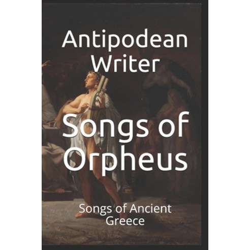 Songs of Orpheus: Songs of Ancient Greece Paperback, Independently Published