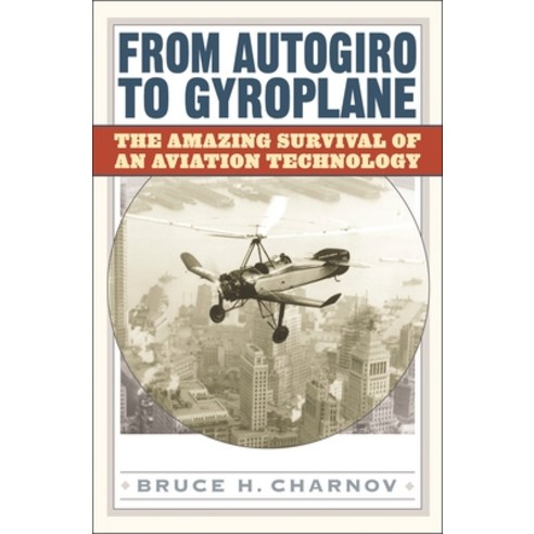 (영문도서) From Autogiro to Gyroplane: The Amazing Survival of an Aviation Technology Hardcover, Bloomsbury Publishing PLC, English, 9781567205039