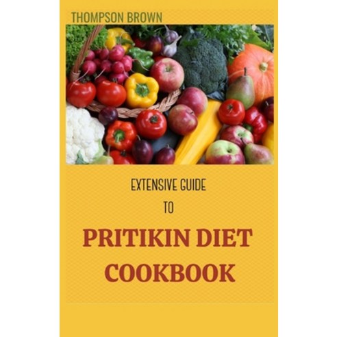 Extensive Guide to Pritikin Diet Cookbook: A Simple Guide For Weight Control and Healthy Living Foll... Paperback, Independently Published, English, 9798709684508