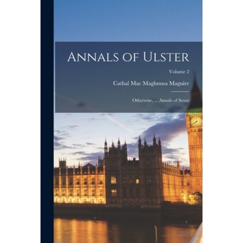 (영문도서) Annals of Ulster: Otherwise ... Annals of Senat; Volume 2 Paperback, Legare Street Press, English, 9781016163071