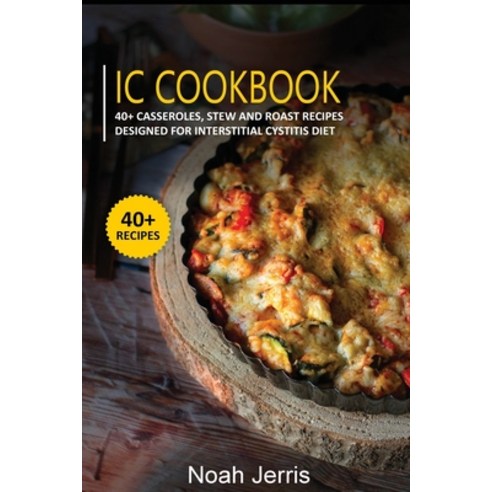 IC Cookbook: 40+ Casseroles Stew and Roast recipes designed for Interstitial Cystitis diet Paperback, Osod Pub, English, 9781664009684
