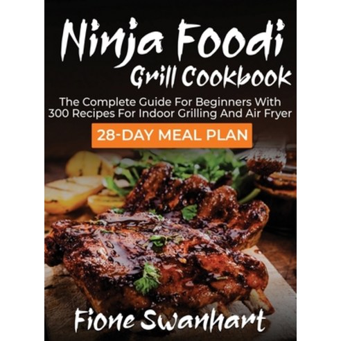 Ninja Foodi Grill Cookbook: The Complete Guide for beginners with 300 Recipes for Indoor Grilling an... Hardcover, Perricci Francesco, English, 9781801258906