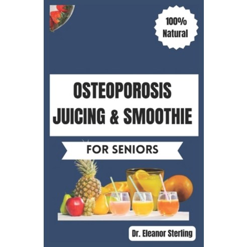 (영문도서) Osteoporosis Juicing & Smoothie Recipes Book for Seniors: 50 Vital Quick and Simple Homemad... Paperback, Independently Published, English, 9798883532114