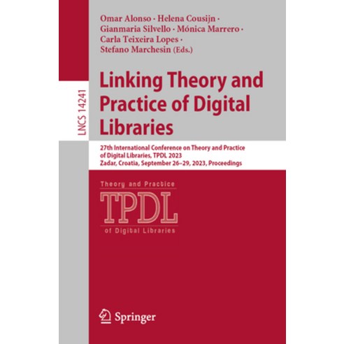 (영문도서) Linking Theory and Practice of Digital Libraries: 27th International Conference on Theory and... Paperback, Springer, English, 9783031438486