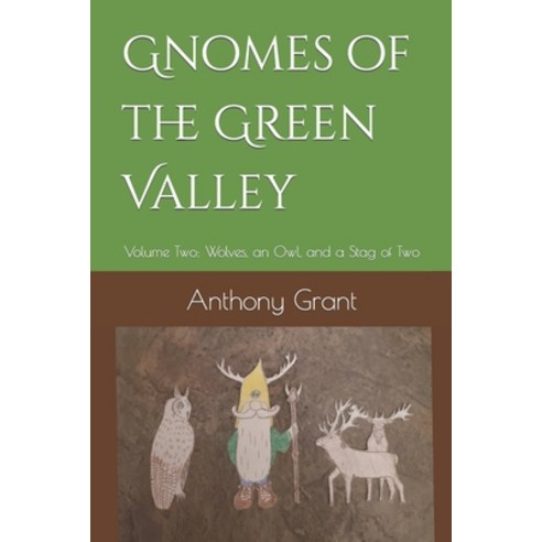 (영문도서) Gnomes of the Green Valley: Volume Two: Wolves an Owl and a Stag of Two Paperback, Independently Published, English, 9798875963704