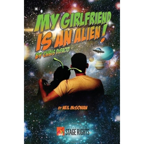 (영문도서) My Girlfriend is an Alien! by Chris DeFacto Paperback, Steele Spring Stage Rights, English, 9781946259424