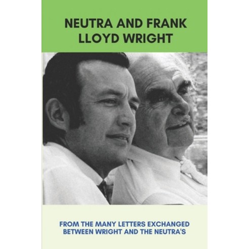 (영문도서) Neutra And Frank Lloyd Wright: From The Many Letters Exchanged ...
