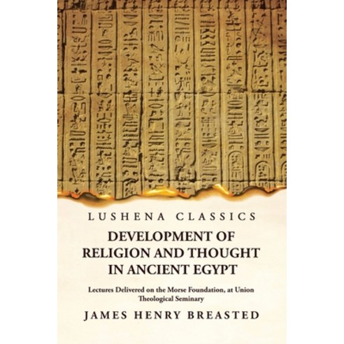 (영문도서) Development of Religion and Thought in Ancient Egypt Lectures Delivered on the Morse Foundati... Paperback, Lushena Books, English, 9781639237135