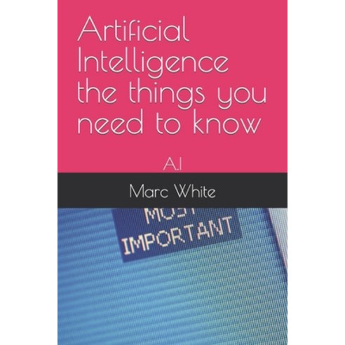 (영문도서) Artificial Intelligence the things you need to know: A.I Paperback, Independently Published, English, 9798376977194