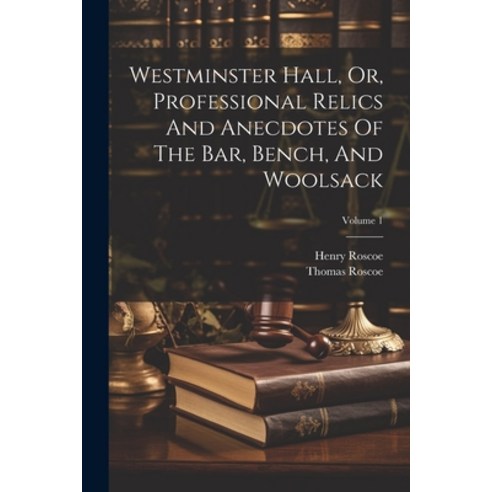 (영문도서) Westminster Hall Or Professional Relics And Anecdotes Of The Bar Bench And Woolsack; Volu... Paperback, Legare Street Press, English, 9781022412903