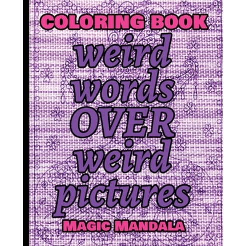 (영문도서) Coloring Book - Weird Words over Weird Pictures - Expand Your Imagination: 100 Weird Words + ... Paperback, Magic Mandala, English, 9781802737851