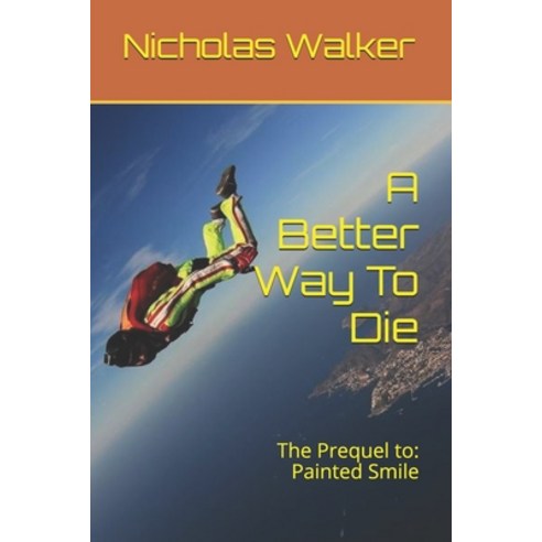 (영문도서) A Better Way To Die: The Prequel to: Painted Smile Paperback, Independently Published, English, 9781520318752