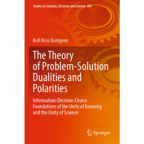 (영문도서) The Theory of Problem-Solution Dualities and Polarities: Information-Decision-Choice Foundati... Paperback, Springer, English, 9783030902810