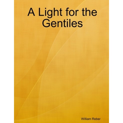 (영문도서) A Light for the Gentiles Paperback, Lulu.com, English, 9781105835032