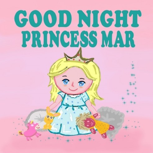 Goodnight Princess Mar: A Beautiful Princess Book for Toddlers - Short Princess Bedtime Stories Paperback, Independently Published