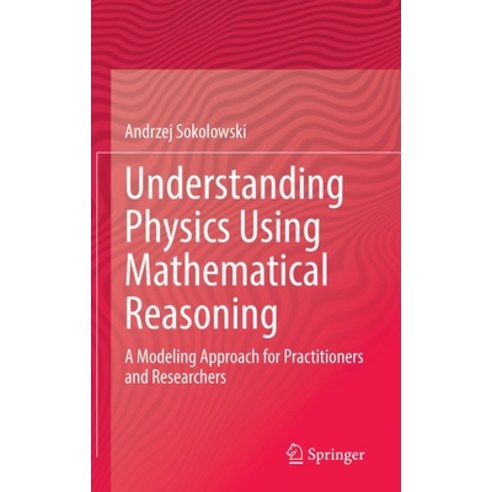 (영문도서) Understanding Physics Using Mathematical Reasoning: A Modeling Approach for Practitioners and... Hardcover, Springer, English, 9783030802042