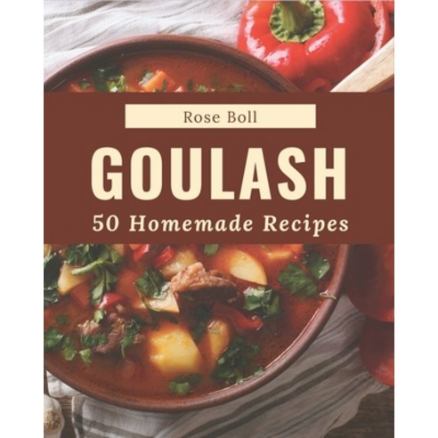 50 Homemade Goulash Recipes: A Goulash Cookbook for All Generation Paperback, Independently Published, English, 9798570814998