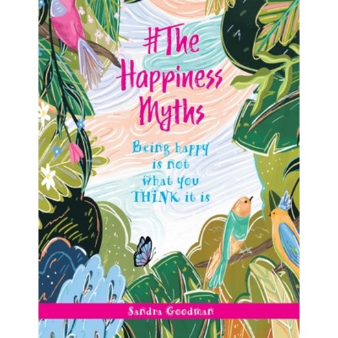 (영문도서) #The Happiness Myths: Being happy is not what you THINK it is Paperback, Balboa Press UK, English, 9781982287580