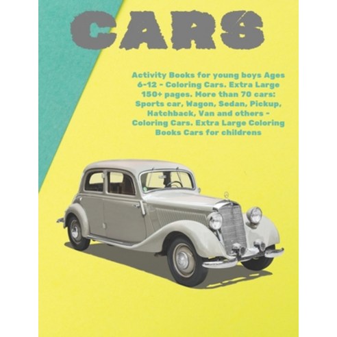 Activity Books for young boys Ages 6-12 - Coloring Cars. Extra Large 150+ pages. More than 70 cars: ... Paperback, Independently Published