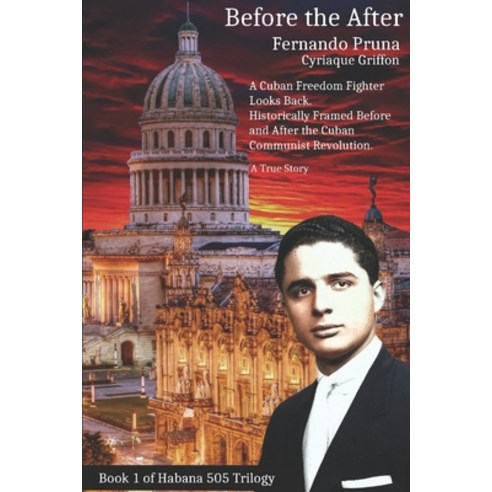 Before the After: A Cuban Freedom Fighter Looks Back Paperback, Independently Published, English, 9798731994668