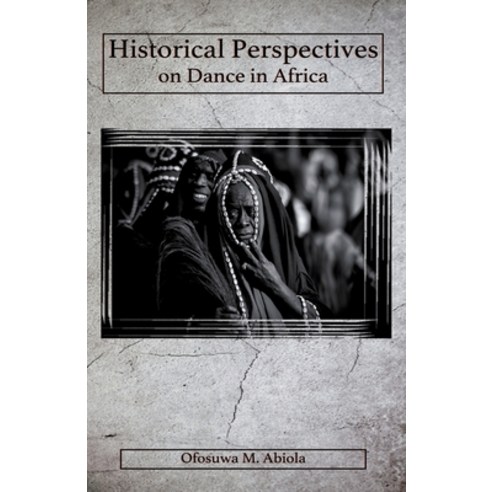 (영문도서) Historical Perspectives on Dance in Africa Paperback, Intelligentsia Press, English, 9781733357104