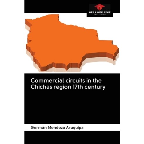Commercial circuits in the Chichas region 17th century Paperback, Our Knowledge Publishing, English, 9786202596596