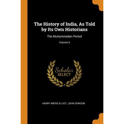 (영문도서) The History of India As Told by Its Own Historians: The Muhammadan Period; Volume 6 Paperback, Franklin Classics, English, 9780341967811