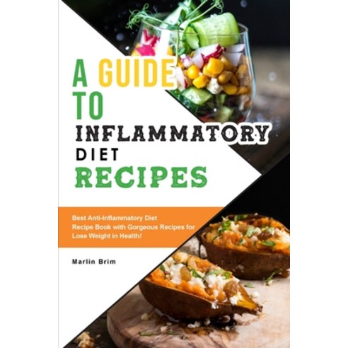 (영문도서) A Guide to Anti-Inflammatory Diet Recipes: Best Anti-Inflammatory Diet Recipe Book with Gorge... Paperback, Marlin Brim, English, 9781803041964