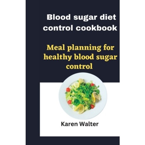 (영문도서) Blood sugar diet control cookbook: Meal planning for healthy blood sugar control Paperback, Independently Published, English, 9798379271169