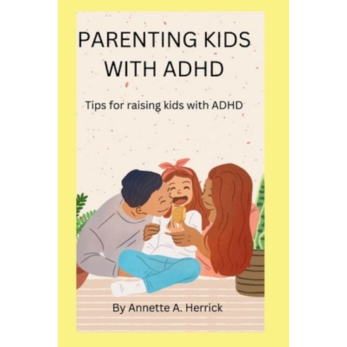 (영문도서) Parenting Kids with ADHD: Tips for raising kids with Adhd Paperback, Independently Published, English, 9798859391578